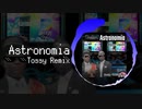 【Remix】Astronomia -Tossy Remix-