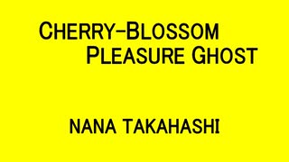 CHERRY-BLOSSOM PLEASURE GHOST - NANA TAKAHASHI