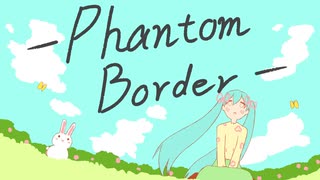 Phantom Border feat. Hatsune Miku【MV】