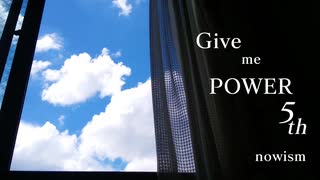 Give me POWER 5th / nowism feat.重音テト