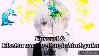 UNRAVEL &amp; KISETSU WA TSUGITSUGI SHINDEYUKU MIX