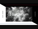 EquiLibrium　feat. KAITO・MEIKO
