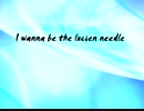 I wanna be the Lucien Needle