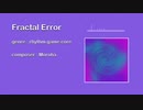 【音ゲーコアっぽいやつ】【作曲】Moroha -  Fractal Error【DTM】【オリジナル曲】