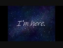 I'm here　～わたしはここにいる～　/ 　feat.闇音レンリ【【オリジナル】