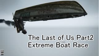 【The Last of Us Part2】Extreme Boat Race【ラスアス2】