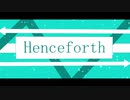【Aviutl】Henceforth【PV付けてみた】