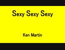 Sexy Sexy Sexy - Ken Martin