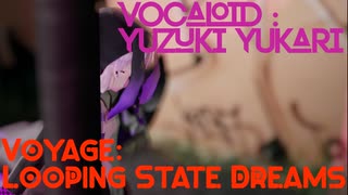 【結月ゆかり】Voyage:Looping State Dreams feat.結月ゆかり【オリジナル】