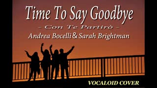 TIME TO SAY GOODBYE -Con Te Partirò- / Andrea Bocelli＆Sarah Brightman [VOCALOID COVER]