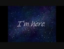 I'm here　～わたしはここにいる～  full Ver.  /   feat.闇音レンリ 【オリジナル】