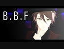 【MMDA3!】B.B.F