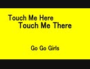 Touch Me Here Touch Me There - Go Go Girls