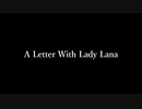 【Vocaloid / SWEETANN BIGAL / original】A Letter With Lady Lana