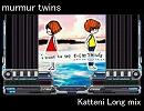 murmur twins(Katteni Long Mix)