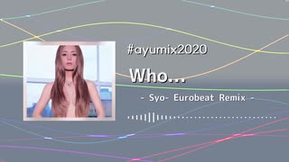 【#ayumix2020】Who... ( Syo- Eurobeat Remix ) 【浜崎あゆみ】