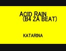 ACID RAIN (B4 ZA BEAT) - KATARINA