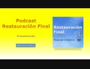 Podcast  Restauración Final