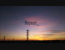 【オリジナル曲】Repeat_ feat. GUMI