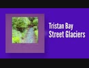【ミニマル】Tristan Bay - Street Glaciers（通りの氷河）