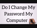 Do I Change My Password My Computer ? Dial 1-855-276-3666