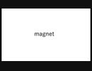 ［歌ってみた］magnet［西条輝刕］