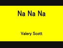 Na Na Na - Valery Scott