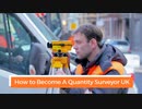 How to Become A Quantity Surveyor UK