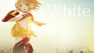 【鏡音リン】White【オリジナル曲】