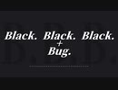 【ニコニコメドレー】 Black. Black. Black. + Bug. 【過去作リアレンジ】