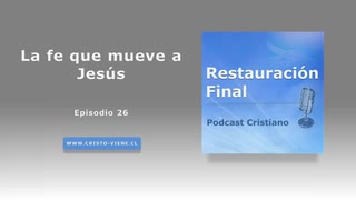 La fe que mueve a Jesús (podcast n° 26)