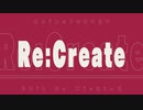 【MAD】Re:Create