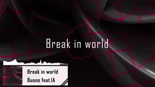 Break in world feat.IA / ぼぉの【オリジナル】