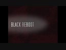 ▼ BLACK REBOOT　♯１