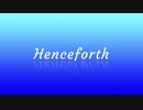pv作ってみた「Henceforth」