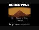 【UNDERTALE】Once Upon a Time -A.Y 2020 Model-【Arrange】