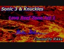 [Sonic 3 & Knuckles] Lava Reef Zone Act 1 (cover, 2nd attempt)