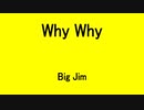 Why Why - Big Jim