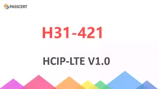 H31-421 HCIP-LTE V1.0 Certification Questions