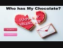【実況】Who has My Chocolate？