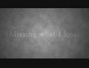 Missing what I love. / もでお