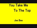 You Take Me To The Top - Jee Bee