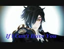 【MMD刀剣乱舞】If I Can't Have You【多キャラ刀剣乱舞】