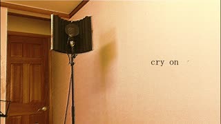 【オリジナル曲】cry on　featきりたん