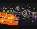 【TK music】~dream~【short ver】