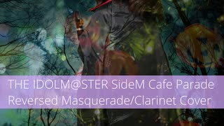 THE IDOL M@STER SideM Café Parade/Reversed Masqueradeをクラリネットで演奏してみた