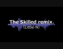 The Skilled remix ／Little-N a.k.a. にしひ