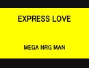 EXPRESS LOVE - MEGA NRG MAN