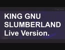 king gnu Slumberland Live Ver.