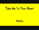 Take Me To Your Heart - Cherry